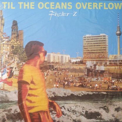 Fischer-Z - Til The Oceans Overflow (LP, Album)