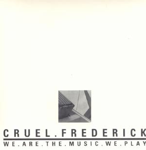 Cruel Frederick - We.Are.The.Music.We.Play (CD, Album)