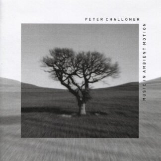 Peter Challoner - Music In Ambient Motion (CDr)