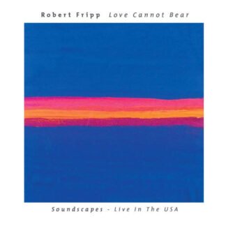 Robert Fripp - Love Cannot Bear (Soundscapes - Live In The USA) (CD, Album)