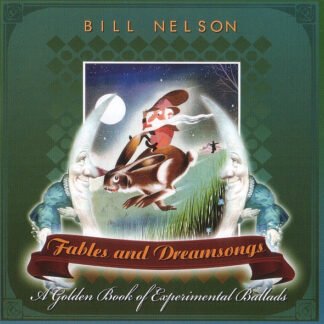 Bill Nelson - Fables and Dreamsongs (A Golden Book of Experimental Ballads) (CD, Album, Ltd)