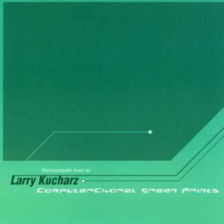 Larry Kucharz - ComputerChoral Green Prints (CD, Album)