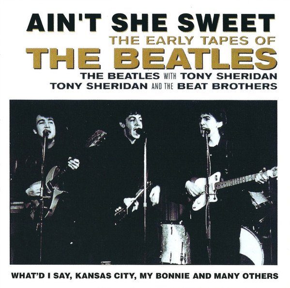 The Beatles / The Beatles With Tony Sheridan / Tony Sheridan And The Beat Brothers - Ain't She Sweet (The Early Tapes Of The Beatles) (CD, Comp)