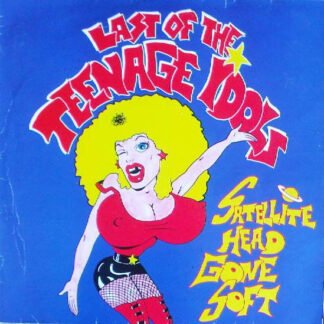 Last Of The Teenage Idols - Satellite Head Gone Soft (LP, Album)