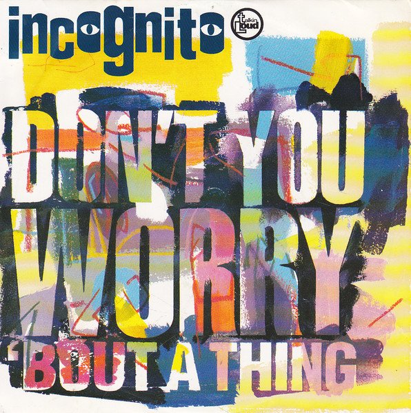 Incognito - Don't You Worry 'Bout A Thing (7", Single, Sil)