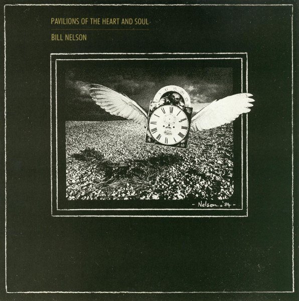 Bill Nelson - Pavilions Of The Heart And Soul (CD, Album, RE)