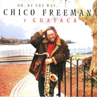 Chico Freeman Y Guataca - Oh, By The Way (CD, Album)