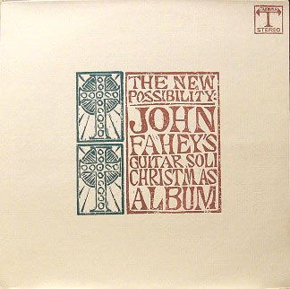 John Fahey - The New Possibility: John Fahey's Guitar Soli Christmas Album / Christmas With John Fahey Vol. II (CD, Comp, RE, RM)