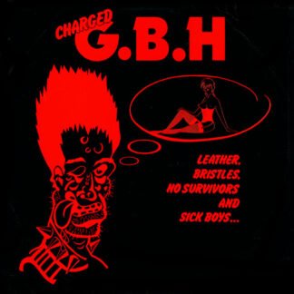 Charged G.B.H* - Leather, Bristles, No Survivors And Sick Boys... (LP, Comp)